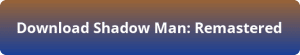 Shadow Man Remastered free download